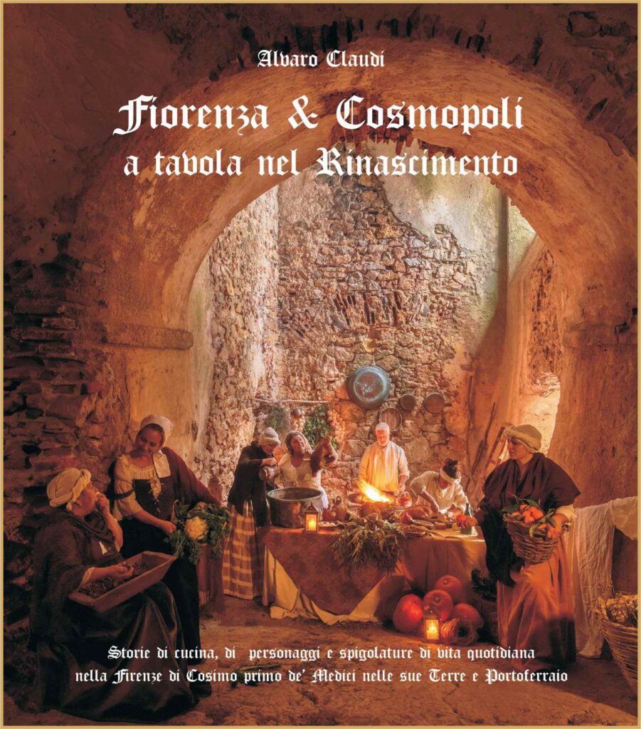 Storie di cucina, di personaggi e spigolature di vita quotidiana nella Firenze di Cosimo I de' Medici nelle sue terre a Portoferraio